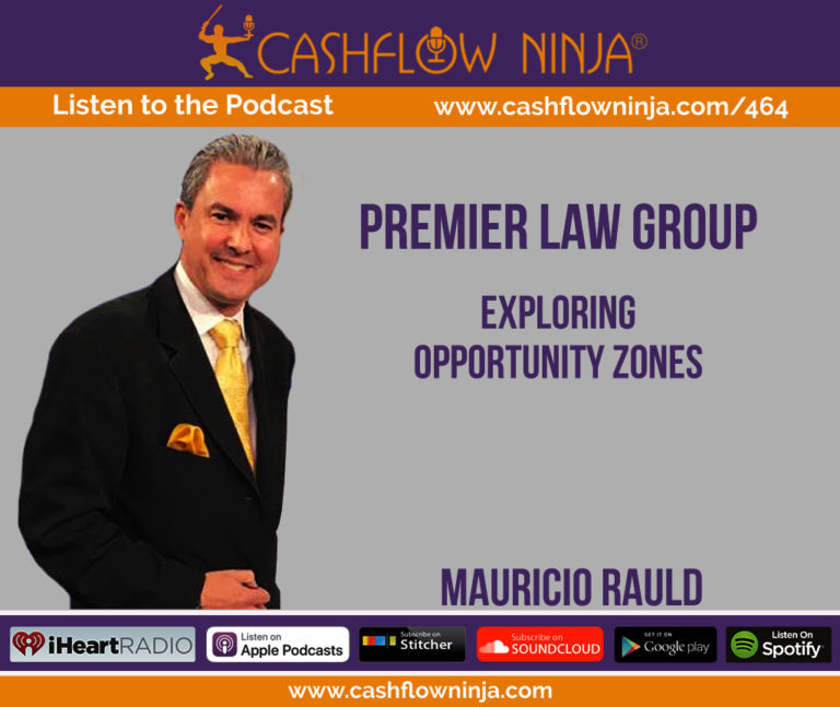 464: Mauricio Rauld: Exploring Opportunity Zones - Cashflow Ninja