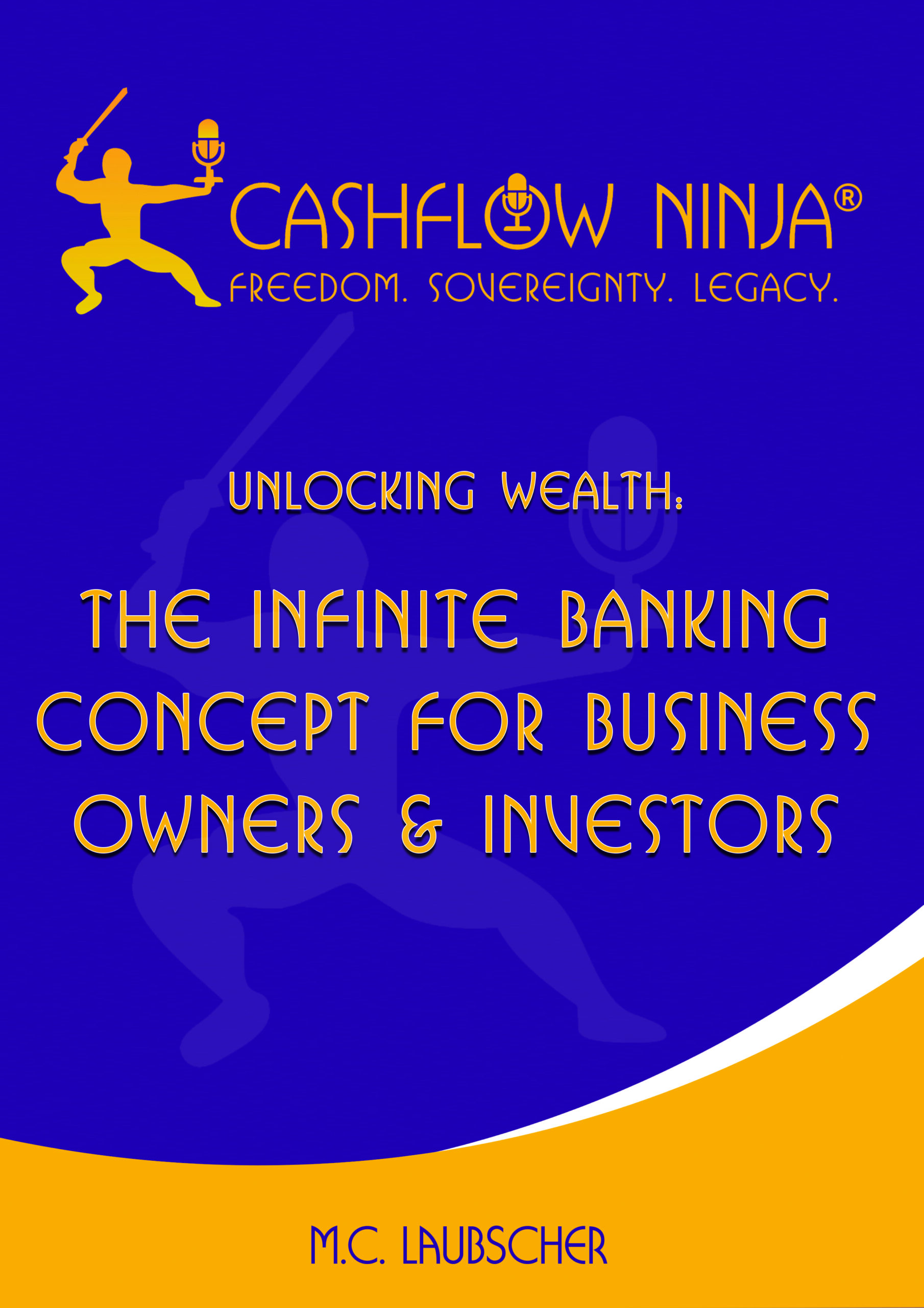 Unlocking Wealth The Infinite Banking Concept For Business Owners & Investors